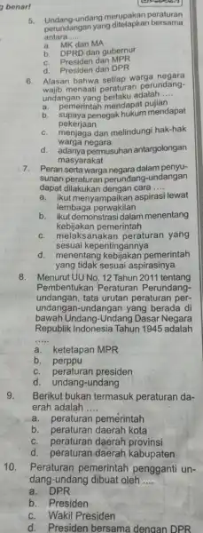 g benarl 7. Peran serta warga negara dalam penyu- sunan peraturan perundang-undangan dapat dilakukan dengan cara __ a. ikut menyampaikan aspirasi lewat lembaga perwakilan