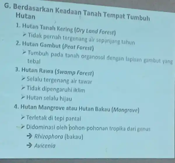 G . Berdasarkan Keadaan Tanah Tempat Tumbuh Huta 1. Hutan Tanah Kering (ory Lond Forest) Tidak pernah tergenang air sepanjang tahun 2. Hutan Gambut