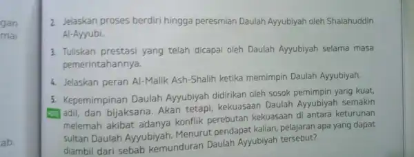 gan mai ab. 2. Jelaskan proses berdiri hingga peresmian Daulah Ayyubiyah oleh Shalahuddin Al-Ayyubi. 3. Tuliskan prestasi yang telah dicapai oleh Daulah Ayyubiyah selama