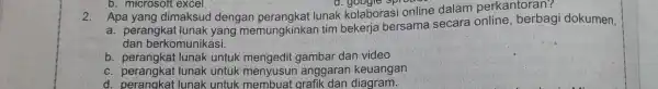 a. goo gre opr 2. Apa yang dimaksud dengan lunak kolaboras i online dalam perkantoran? a. perangkat lunak yang memungkinkan tim bekerja bersama secara