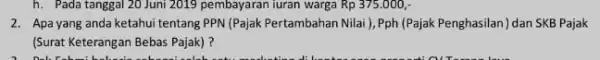 h. Pada tanggal 20 Juni 2019 pembayaran iuran warga Rp375.000, 2. Apa yang anda ketahui tentang PPN (Pajak Pertambahan Nilai),Pph (Pajak Penghasilan ) dan