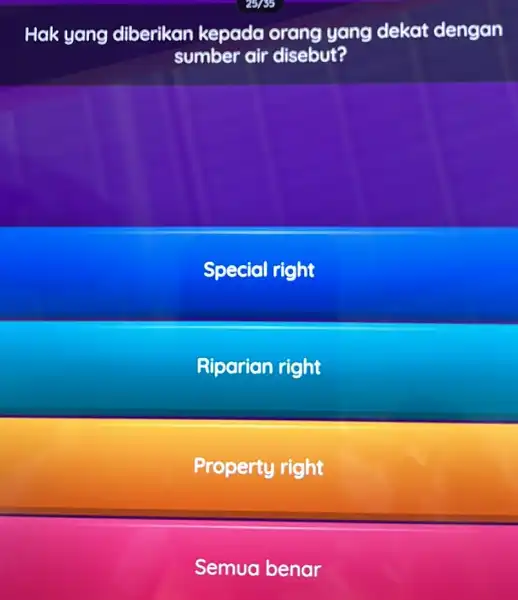 Hak yang diberikan kepada orang yang dekat dengan sumber air disebut? Special right Riparian right Property right Semua benar