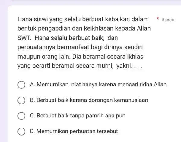 Hana siswi yang selalu berbuat kebaikan dalam 3 poin bentuk pengapdian dan keikhlasan kepada Allah SWT. Hana selalu berbuat baik, dan perbuatannya bermanfaat bagi