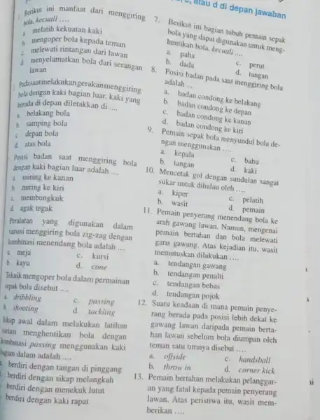 hola. kecuali __ Berikut ini manfaat dari menggiring 7. Berikut ini bagian tubuh pemain sepak melatih kekuatan kaki mengoper bola kepada teman melewati rintangan