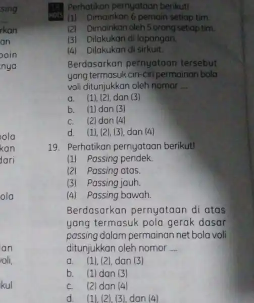 HOTS Perhatikan pernyataan berikut! (1)Dimainkan 6 pemain setiap tim. (2)Dimainkan oleh 5 orang setiap tim. (3) Dilakukan di lapangan, (4) Dilakukan di sirkuit. Berdasarkan