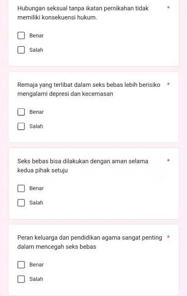 Hubungan seksual tanpa ikatan pernikahan tidak memiliki konsekuensi hukum. Benar Salah Remaja yang terlibat dalam seks bebas lebih berisiko mengalami depresi dan kecemasan Benar