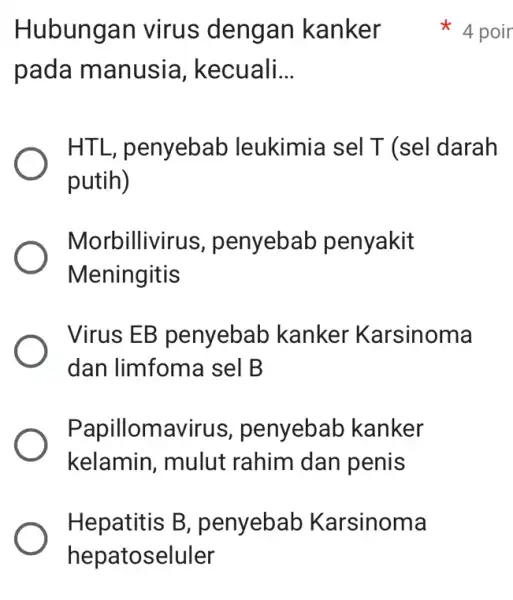 Hubungan virus dengan kanker pada manusia , kecuali __ HTL, F enyebab leukimia sel T (sel darah putih) Morbillivi rus, penyebab penyakit Meningitis Virus