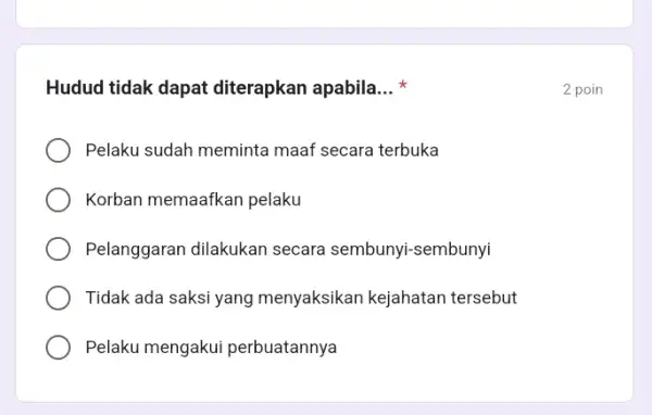 Hudud tidak dapat diterapkan apabila __ Pelaku sudah meminta maaf secara terbuka Korban memaafkan pelaku Pelanggaran dilakukan secara sembunyi-sembunyi Tidak ada saksi yang menyaksikan