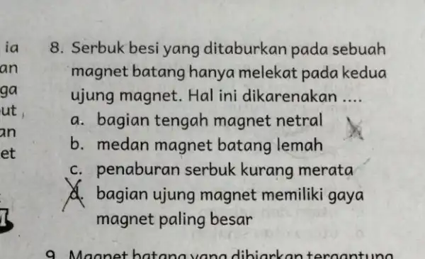 ia an ga ut an et 8. Serbuk besi yang ditaburkan pada sebuah magnet batang hanya melekat pada kedua ujung magnet. Hal ini dikarenakan