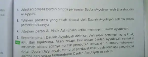 Ian nai b. 2. Jelaskan proses berdiri hingga peresmian Daulah Ayyubiyah oleh Shalahuddin Al-Ayyubi. 3. Tuliskan prestasi yang telah dicapai oleh Daulah Ayyubiyah selama