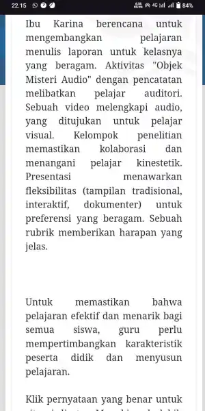 Ibu Karina berencana untuk mengembangkan pelajaran menulis laporan untuk kelasnya yang beragam.Aktivitas "Objek Misteri Audio "dengan pencatatan melibatkan pelajar auditori. Sebuah video melengkapi audio,