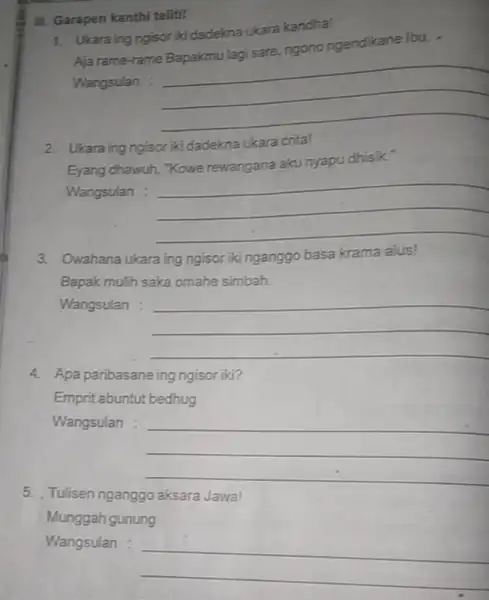 II. Garapen kanthi telitil 1. Ukaraing ngisor kidadekna ukara kandha! ngendikane lbu Aja rame-rame Wangsulan : __ 2. Ukara ing ngisoriki dadekna ukara crita!