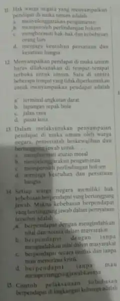 II. Hak warga negara yang menyampaikan pendapat di muka umum adalah __ a. menyelenggarakan pengamanan b. memperoleh perlindungan hukum c. menghormati hak-hak dan kebebasan