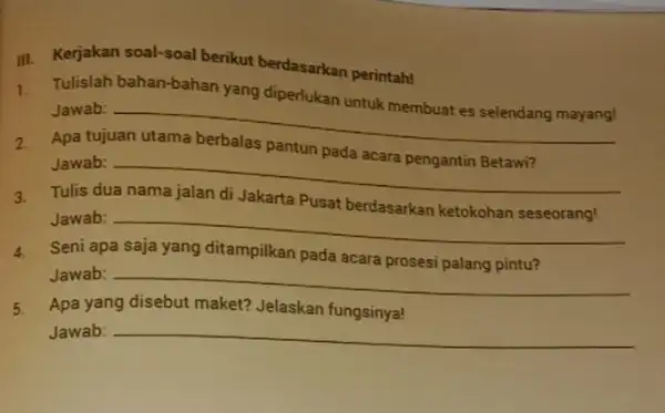 III. Kerjakan soal-soal berikut berdasarkan perintah! 1. Tulislah bahan-bahan yang diperlukan untuk membuat es selendang mayang! Jawab: __ accident Apa Jawab: __ . Tulis