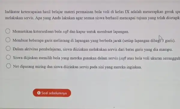 Indikator ketercapaian hasil belajar materi permainan bola voli di kelas IX adalah menerapkan gerak sp melakukan servis. Apa yang Anda lakukan agar semua siswa