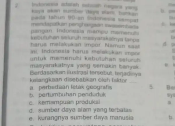 Indonesia adalah sebuah negara kaya akan sumber daya alam, bahkan pada tahun 90-an Indonesia sempat mendapatk an pengharga an swasembada pangan. Indonesia mampu memenuhi