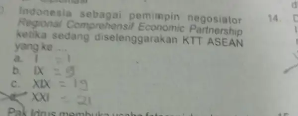 Indonesia sebagai pemimpin negosiator Regional Comprehen Partnership ketika sedang diselenggarakan KTT ASEAN yang ke __ a. b. c. XI d