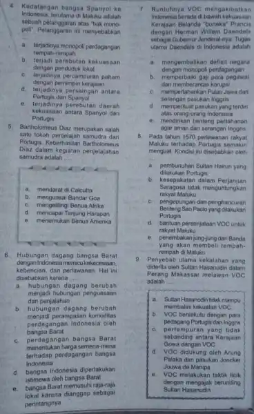 Indonesia.terutama di Maluku adalah 4 Kedatangan bangsa Spanyol ke sebuah pelanggaran atas "hak mono poli". Pelanggaran ini menyebabkan __ rempah-rempah a. lerjadinya monopoli perdagangan