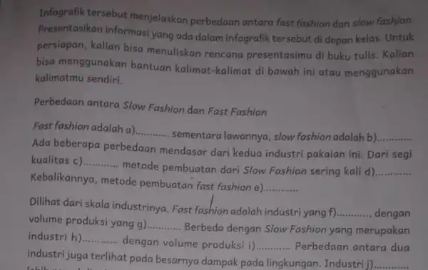 Infografik tersebut menjelaskan perbedaan antara fast fashion dan slow fashion. Presentasikan informasi yang ada dalam infografik tersebut di depan kelas. Untuk persiapan, kalian bisa