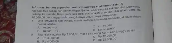 Informasi berikut digunakan untuk menjawab soal nomor 4 dan 5 Adi naik bus setiap hari Senin hingga Sabtu untuk pergi ke sekolah dan juga