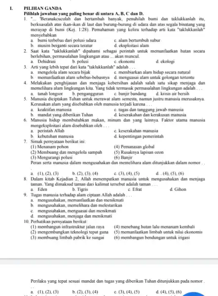 I. PILIHAN GANDA Pilihlah jawaban yang paling benar di antara A., B, C dan D. 1. __ Beranakcuculah dan bertambah banyak, penuhilah bumi dan