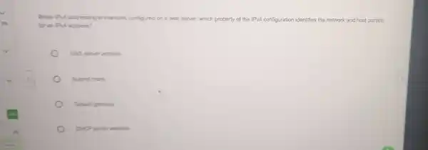 When IPvd addressing is manually configured on a web se server er, which property of the IPv4 configuration identifies the network and host portion