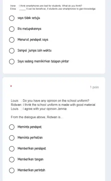 Irene : I think smartphones are bad for students. What do you think? Ellisa __ It can be beneficial, if students use smartphones to