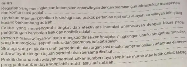 Isian Kegiatan yang meningkatkan keterkaitan antarwilayah dengan membangun infrastruktur transportasi dan komunikasi adalah ............ __ Tindakan memperkenalkar ke kurang berkembang adalah __ Faktor memengaruhi