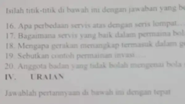 Isilah titik-titik di bawah ini dengan jawaban yang be 16. Apa perbedaan servis atas dengan seris lompat __ 17. Bagaimana servis yang baik dalam