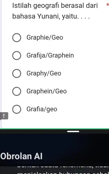 Istilah geografi berasal dari bahasa Yunani , yaitu. __ Graphie/Geo Grafija/Graphein Graphy/Geo Graphein/Geo Grafia/geo Obrola n Al