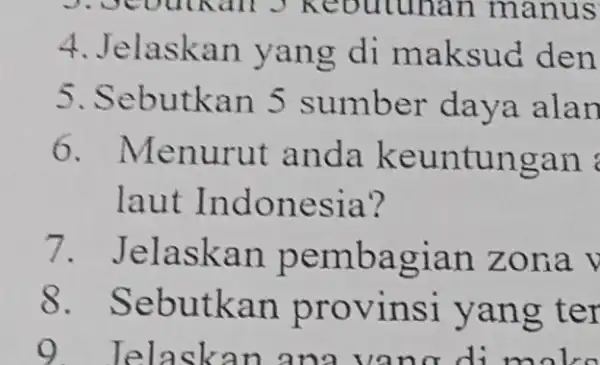 J. Scoulkan 3 Keoutunan manus 4. Jelaskan yang di maksud den 5. Sebutkan 5 sumber daya alan 6 .menurut anda keuntungan laut Indonesia? 7