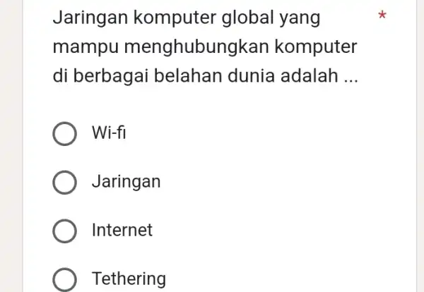 Jaringan komputer global yang mampu menghubungkan komputer di berbaga i belahan dunia adalah __ Wi-fi Jaringan Internet Tethering