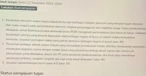 Jatuh tempo: Senin, 11 November 2024, 15:00 Lakukan: Buat pengajuan 1. Kesehatan ekonomi suatu negara dapat dinilai dari berbagai indikator ekonomi yang menjadi tujuan