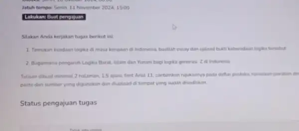 Jatuh tempo: Senin, 11 November 2024,1500 Silakan Anda kerjakan tugas berikut ini: 1. Temukan keadaan logika di masa kerajaan di Indonesia buatlah essay dan