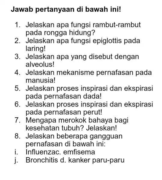 Jawab pertanyaan di bawah ini! 1. Jelaskan apa fungsi rambut-rambut pada rongga hidung? 2. Jelaskan apa fungsi epiglottis pada laring! 3. Jelaskan apa yang