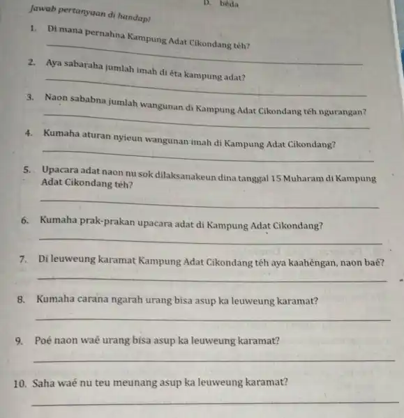 Jawab pertanyaan di handap! D. béda Di mana pernahna __ __ jumlah __ Kumaha aturan nyieun __ 5. Upacara adat naon nu sok dilaksanakeun