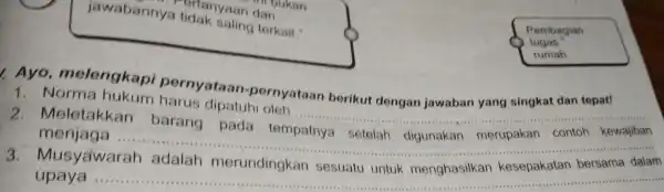 jawabanny: ya tirtanyaan dan "bukan 1. Ayo melengkapi pernyataan pernyataan berikut dengan jawaban yang singkat dan tepat! 1. Norma hukum harus dipatuhi oleh __