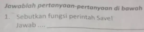 Jawabla h pertanyaan -pertanyaan di bawah 1 fungsi perintah Save! Jawab __ __