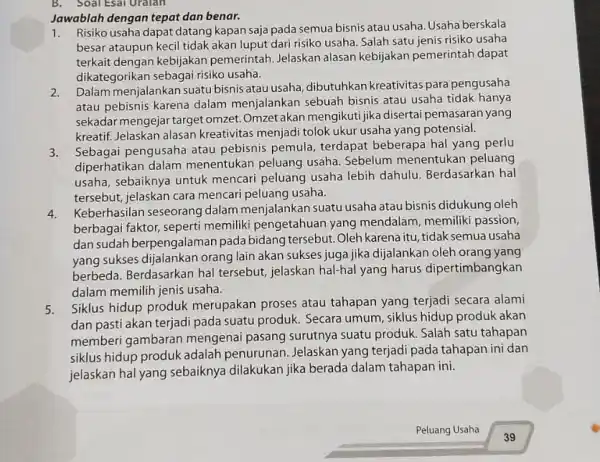 Jawablah dengan tepat dan benar. 1. Risiko usaha dapat datang kapan saja pada semua bisnis atau usaha. Usaha berskala besar ataupun kecil tidak akan