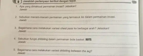 Jawablah pertanyaan berikut dengan tepat. 1. Apa yang dimaksud permainan invasi?Jelaskan! __ 111111 .... 2. Sebutkan macam-macam permainan yang termasuk ke dalam permainan invasi.