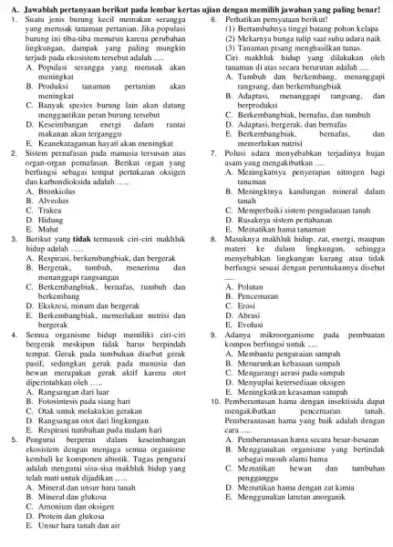 A. Jawablah pertanyaan berikut pada lembar kertas ujian dengan memilih jawaban yang paling benar! 1. Suatu jenis kecil memakan serangga yang merusak tanaman pertanian.