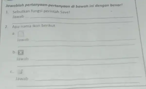 Jawablah pertanyaan -pertanyaan di bawah ini dengan benar! 1. Sebutkan fungsi perintah Save! __ Jawab .... Apa nama a. square __ b. __ politician