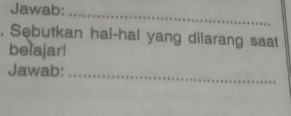 Jawab: __ Sebutkan h al-hal yang dilarang saat belajar! Jawab: __