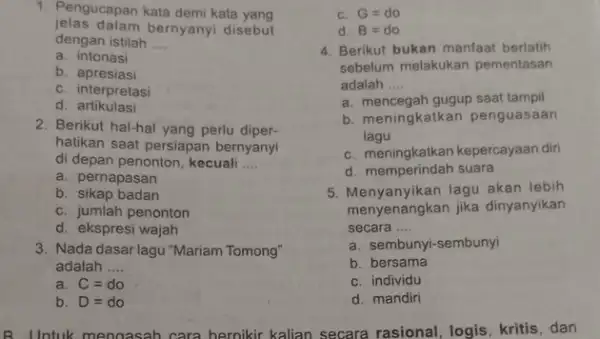 jelas dalam bernyanyi disebut 1. Pengucapan kata demi kata yang dengan istilah __ a. intonasi b. apresiasi C. interpretasi d artikulasi 2. Berikut hal-hal