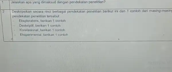 Jelaskan apa yang dimaksud dengan pendekatan penelitian? 2 Deskripsikan secara rinci berbagai pendekatan penelitian berikut ini dan 1 contoh dari masing-masin pendekatan penelitian tersebut