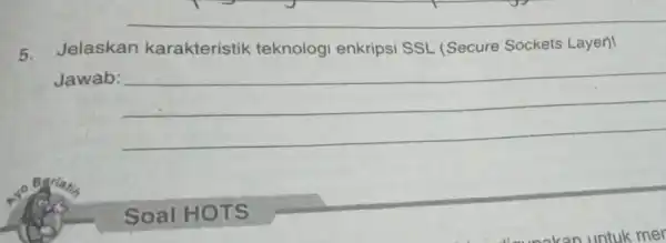 __ Jelaskan karakteristik teknologi enkripsi SSL (Secure Sockets Layer)! Jawab: __