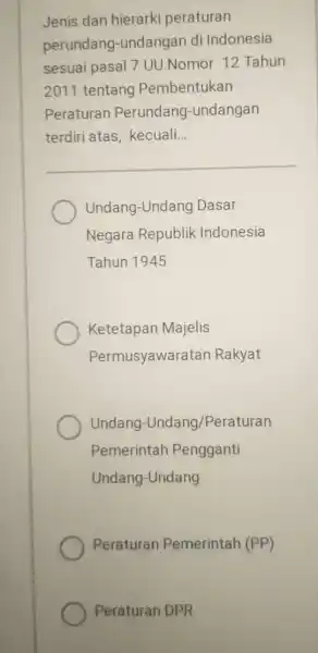 Jenis dan hierarki peraturan perundang -undangan di Indonesia sesuai pasal 7 UU Nomor 12 Tahun 2011 tentang Pembentukan Peraturan Perundang -undangan terdiri atas kecuali.