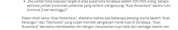 Jika jumlah total populasi target di area pusat kota adalah 100.000 orang , berapa estimasi jumlah konsumen potensial yang tertarik mengunjungi "Kopi Nusantara "secara