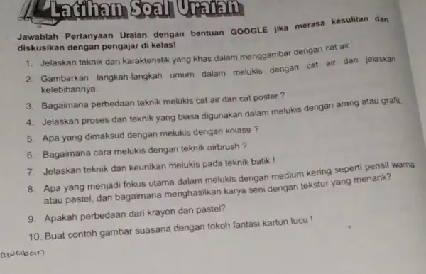 JIPENGID Jawablah Pertanyaan Uraian dengan bantuan GOOGLE jika merasa kesulitan dan diskusikan dengan pengajar di kelas! 1. Jelaskan teknik dan karakteristik yang khas dalam