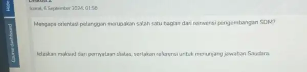 Jumat, 6 September 2024,01:58 Mengapa orientasi pelanggan merupakan salah satu bagian dari reinvensi pengembangan SDM? Jelaskan maksud dari pernyataan diatas, sertakan referensi untuk menunjang